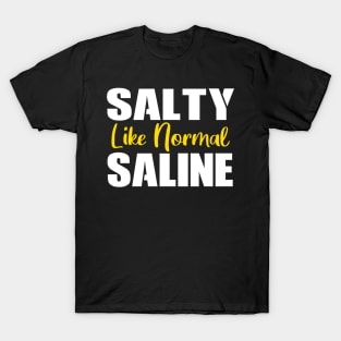 Salty Like Normal Saline Gift Nurse T-Shirt